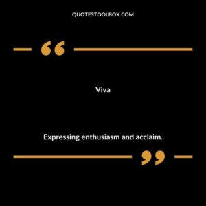 Viva Expressing enthusiasm and acclaim.