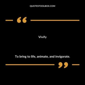 Vivify To bring to life animate and invigorate.
