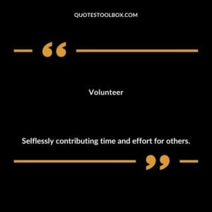 Volunteer Selflessly contributing time and effort for others.