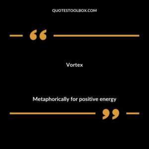 Vortex metaphorically for positive energy