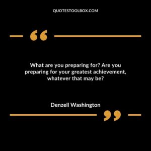 What are you preparing for Are you preparing for your greatest achievement, whatever that may be