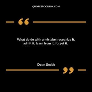 What do do with a mistake: recognize it, admit it, learn from it, forget it.