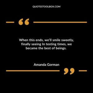 When this ends well smile sweetly finally seeing In testing times we became the best of beings.