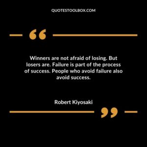 Winners are not afraid of losing. But losers are. Failure is part of the process of success. People who avoid failure also avoid success.