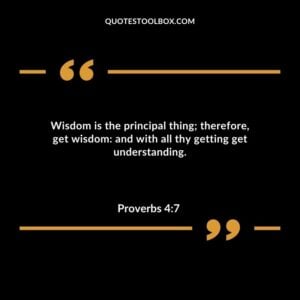 Wisdom is the principal thing therefore get wisdom and with all thy getting get understanding.