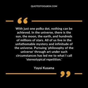 With just one polka dot, nothing can be achieved. In the universe, there is the sun, the moon, the earth, and hundreds of millions of stars. All of us live in the