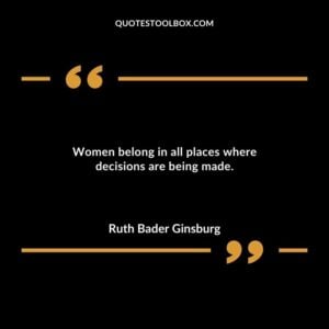 Women belong in all places where decisions are being made.