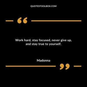 Work hard stay focused never give up and stay true to yourself.