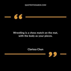 Wrestling is a chess match on the mat with the body as your pieces.