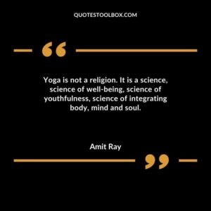 Yoga is not a religion. It is a science science of well being science of youthfulness science of integrating body mind and soul.