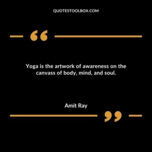 Yoga is the artwork of awareness on the canvass of body mind and soul.