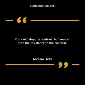 You cant stop the contrast but you can stop the resistance to the contrast.