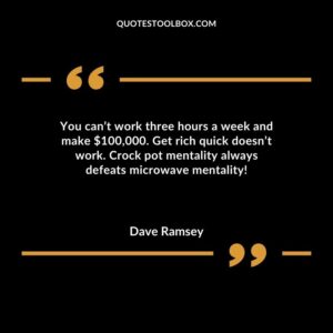You cant work three hours a week and make $100000. Get rich quick doesnt work. Crock pot mentality always defeats microwave mentality!