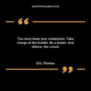 You must keep your composure. Take charge of the huddle. Be a leader. And silence the crowd.