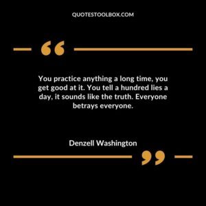 You practice anything a long time you get good at it. You tell a hundred lies a day it sounds like the truth. Everyone betrays everyone.