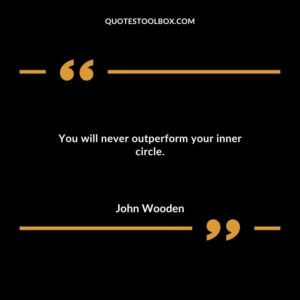 You will never outperform your inner circle.
