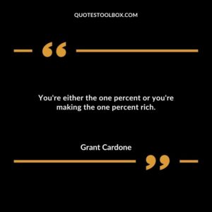 Youre either the one percent or youre making the one percent rich.