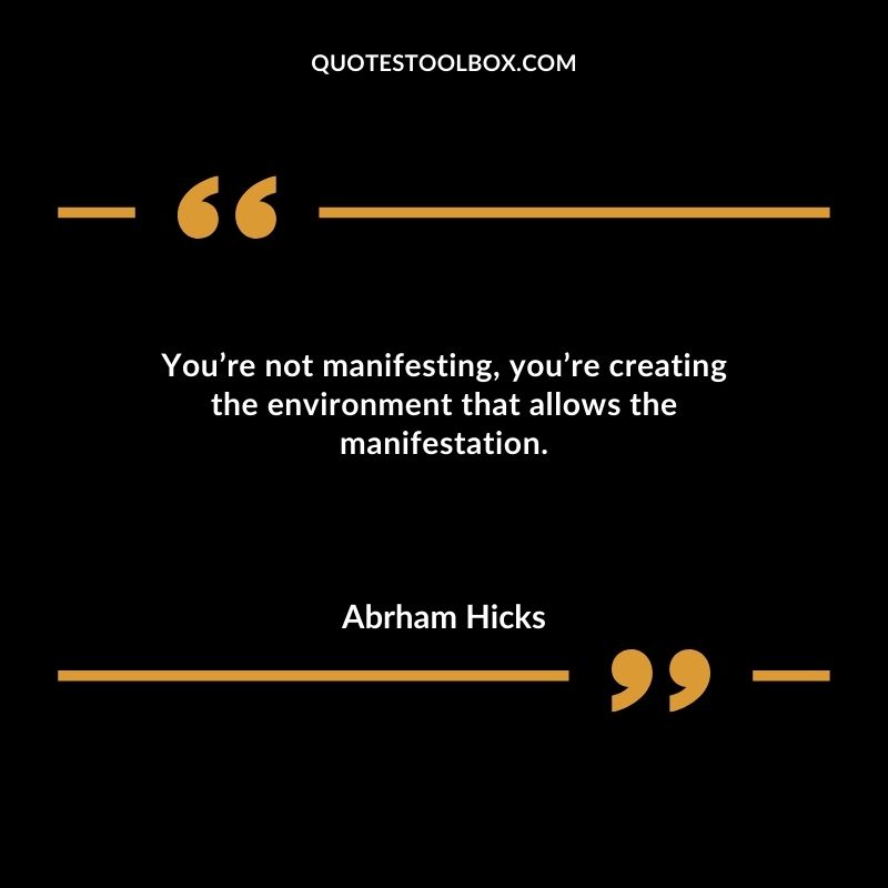 Youre not manifesting youre creating the environment that allows the manifestation.