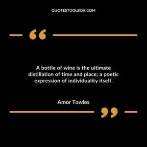 A bottle of wine is the ultimate distillation of time and place a poetic expression of individuality itself.