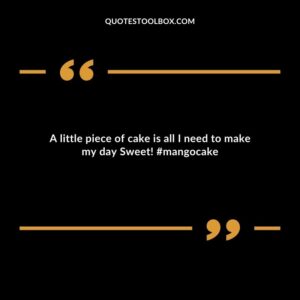 A little piece of cake is all I need to make my day Sweet! mangocake