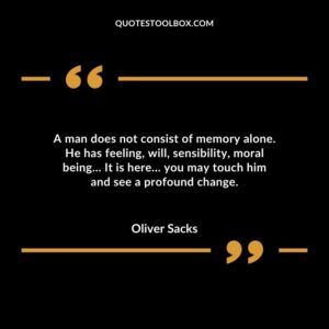 A man does not consist of memory alone. He has feeling will sensibility moral being It is here you may touch him and see a profound change.