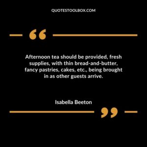 Afternoon tea should be provided fresh supplies with thin bread and butter fancy pastries cakes etc. being brought in as other guests arrive.