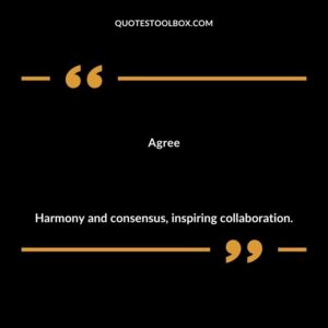 Agree Harmony and consensus inspiring collaboration.