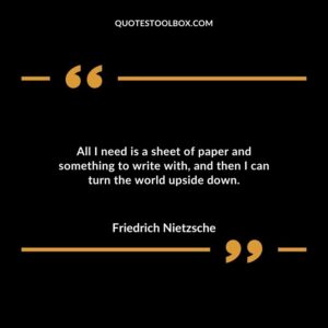 All I need is a sheet of paper and something to write with and then I can turn the world upside down.