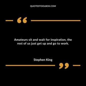 Amateurs sit and wait for inspiration the rest of us just get up and go to work.