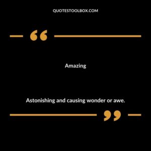 Amazing Astonishing and causing wonder or awe.