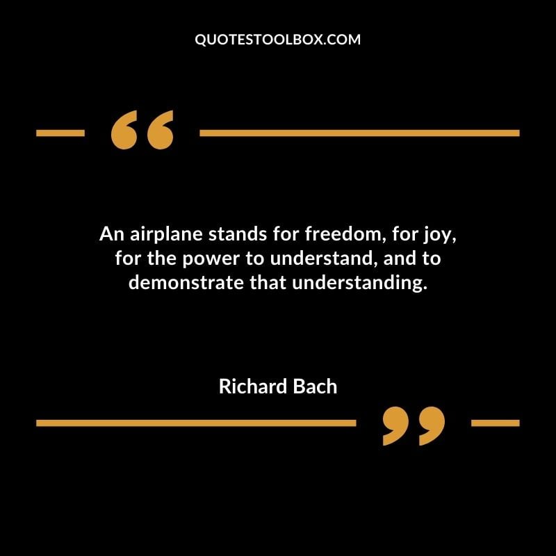 An airplane stands for freedom for joy for the power to understand and to demonstrate that understanding.