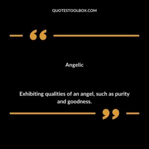 Angelic Exhibiting qualities of an angel such as purity and goodness.