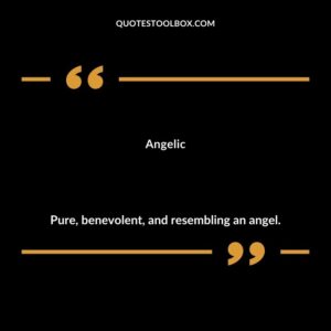 Angelic Pure benevolent and resembling an angel.