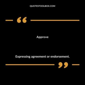 Approve Expressing agreement or endorsement.