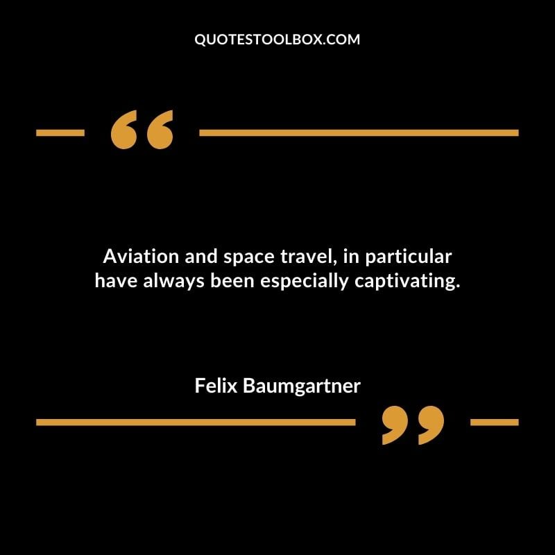 Aviation and space travel in particular have always been especially captivating.