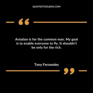Aviation is for the common man. My goal is to enable everyone to fly. It shouldnt be only for the rich.