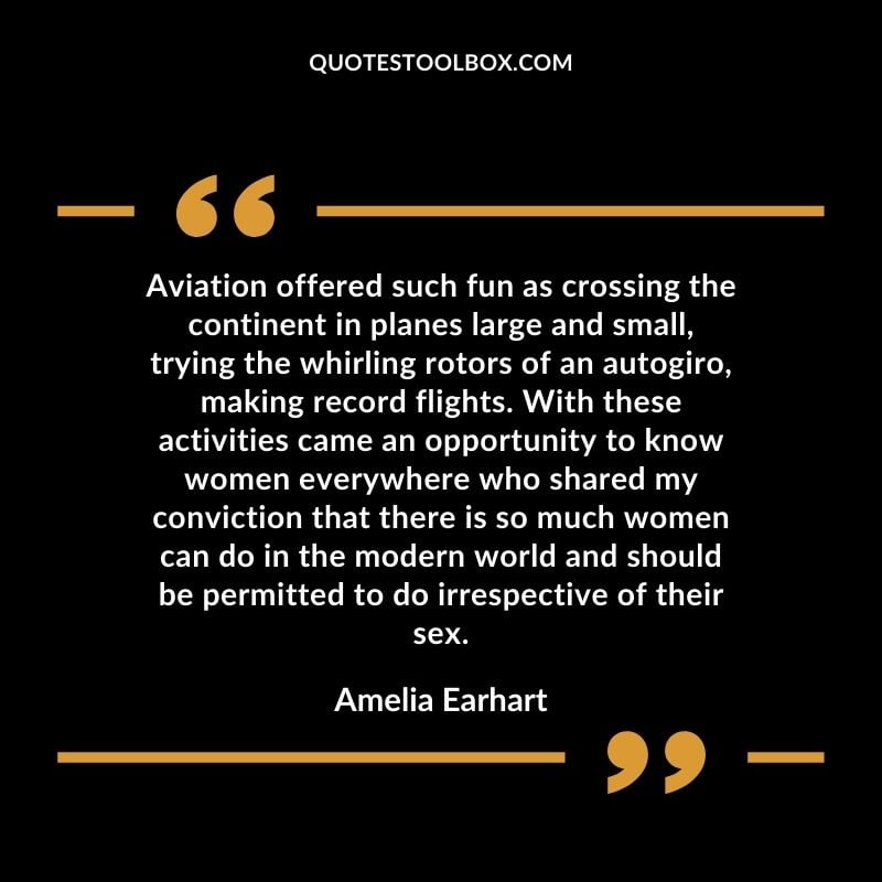 Aviation offered such fun as crossing the continent in planes large and small, trying the whirling rotors of an autogiro, making record flights. With these activities came an opportunity to Positive Aviation Motivational Quotes