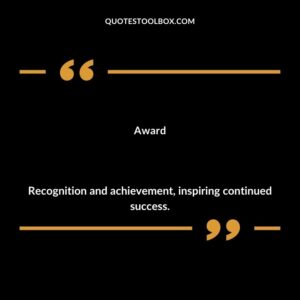 Award Recognition and achievement inspiring continued success.