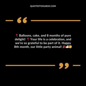 Balloons cake and 8 months of pure delight! Your life is a celebration and were so grateful to be part of it. Happy 8th month our little party animal!
