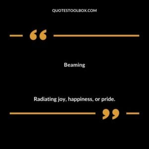 Beaming Radiating joy happiness or pride.