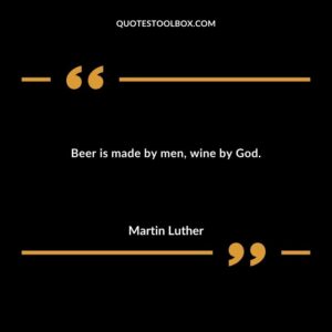 Beer is made by men wine by God.