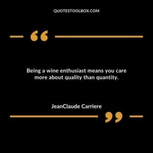 Being a wine enthusiast means you care more about quality than quantity.