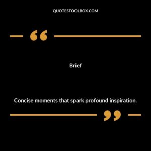 Brief Concise moments that spark profound inspiration.