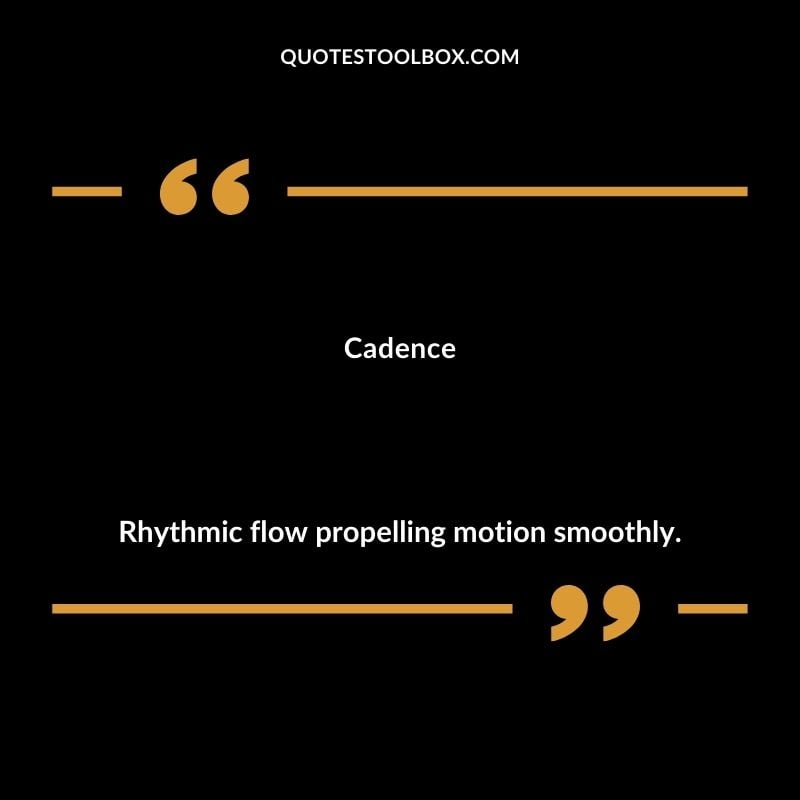 Cadence Rhythmic flow propelling motion smoothly. Inspiring Words That Start with C