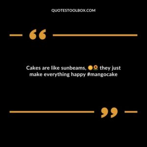 Cakes are like sunbeams they just make everything happy mangocake