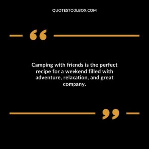 Camping with friends is the perfect recipe for a weekend filled with adventure relaxation and great company.