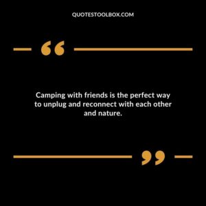 Camping with friends is the perfect way to unplug and reconnect with each other and nature.