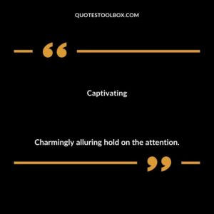 Captivating Charmingly alluring hold on the attention.