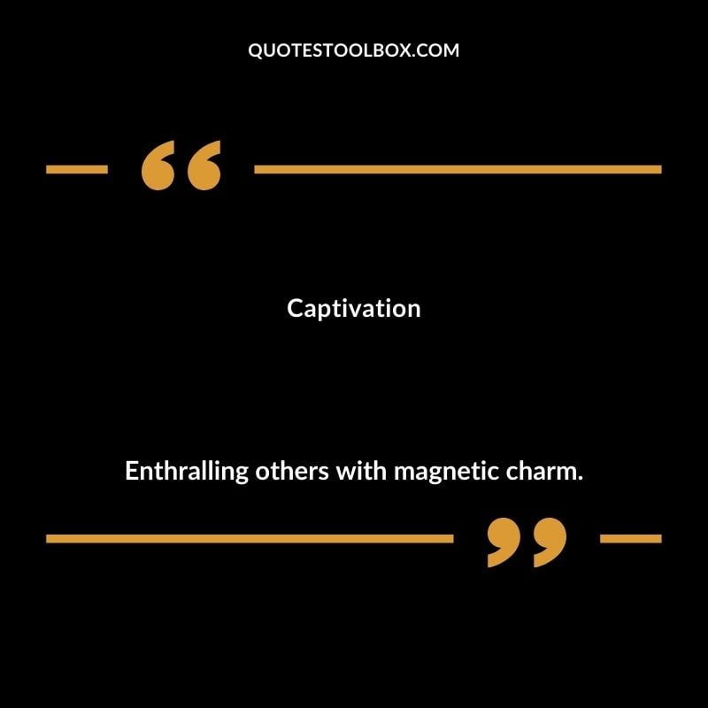 Captivation Enthralling others with magnetic charm. Inspiring Words That Start with C