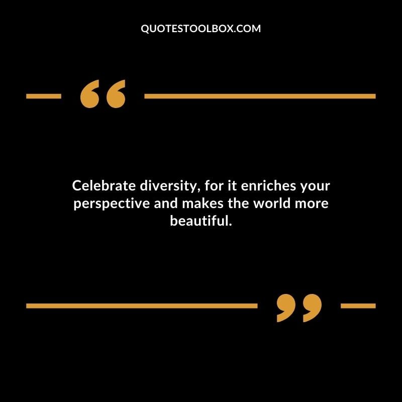 Celebrate diversity for it enriches your perspective and makes the world more beautiful. Inspirational Words for Grandson